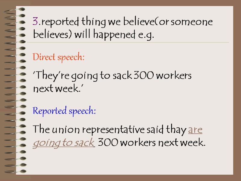 3.reported thing we believe(or someone believes) will happened e.g. Direct speech:  ‘They’re going